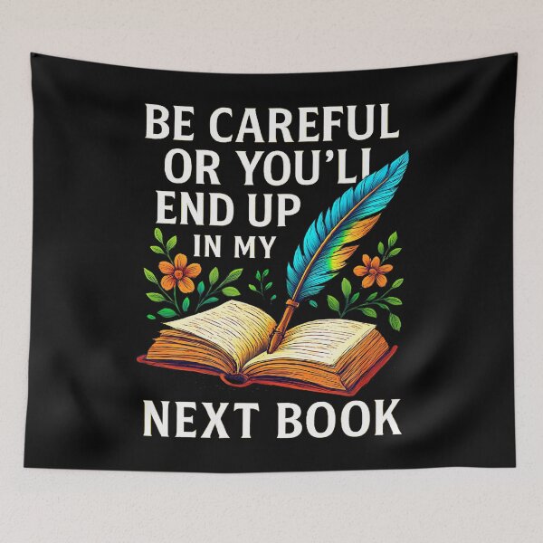 Item preview, Be Careful Or You'Ll End Up In My Next Book - designed and sold by ChelseaEula.