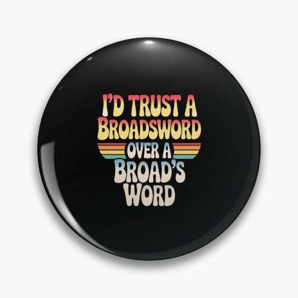 Item preview, I'd Trust A Broadsword Over A Broad's Word designed and sold by velltoons.