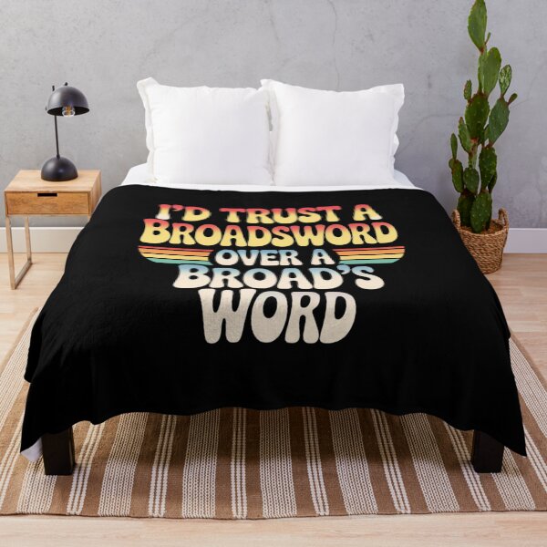 Item preview, I'd Trust A Broadsword Over A Broad's Word designed and sold by velltoons.