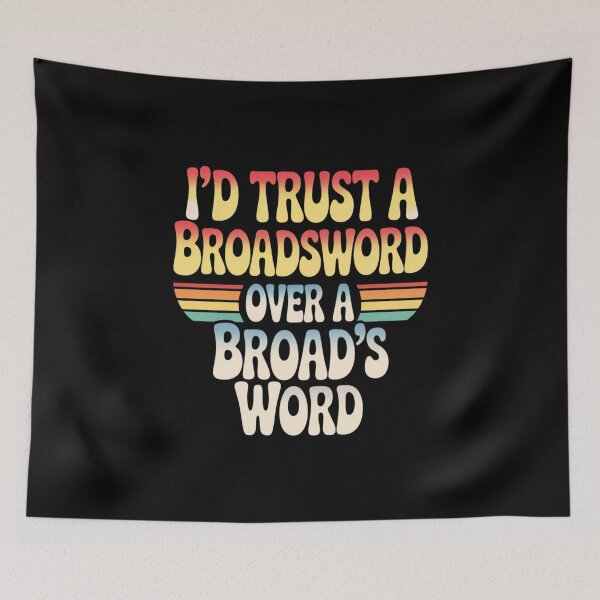 Item preview, I'd Trust A Broadsword Over A Broad's Word designed and sold by velltoons.