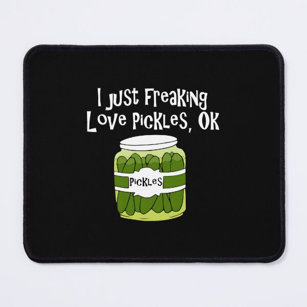 Item preview, I Just Freaking Love Pickles OK designed and sold by vpvtrbooq31.