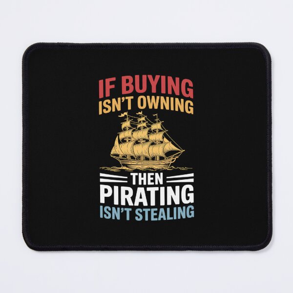 Item preview, If Buying Isn’t Owning Then Pirating Isn’t Stealing designed and sold by velltoons.