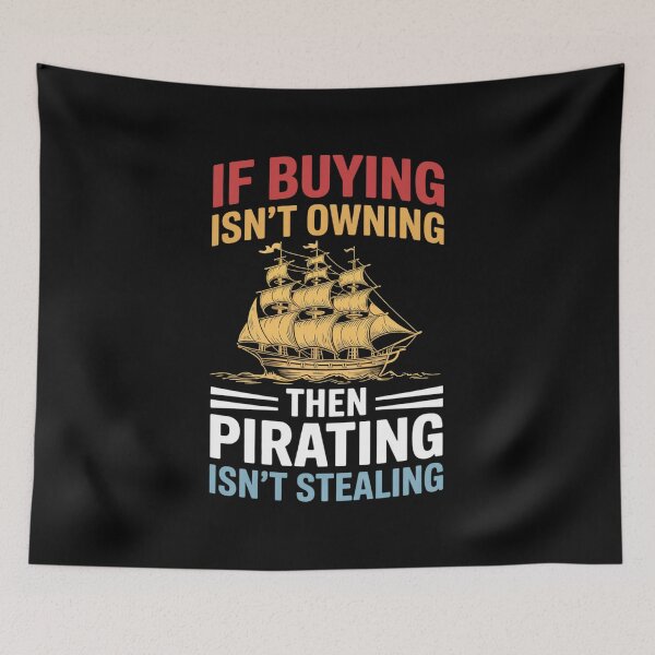 Item preview, If Buying Isn’t Owning Then Pirating Isn’t Stealing designed and sold by velltoons.