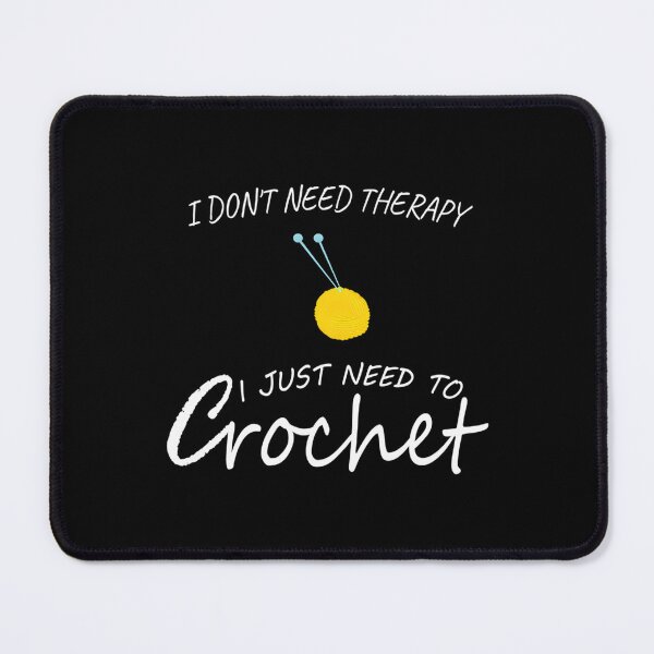 Item preview, I Don't Need Therapy I Just Need To Crochet designed and sold by AdrianaDoria.