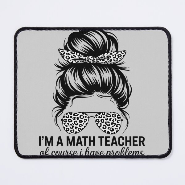 Item preview, I'm A Math Teacher of Course I Have Problems Math designed and sold by FndPardaL.