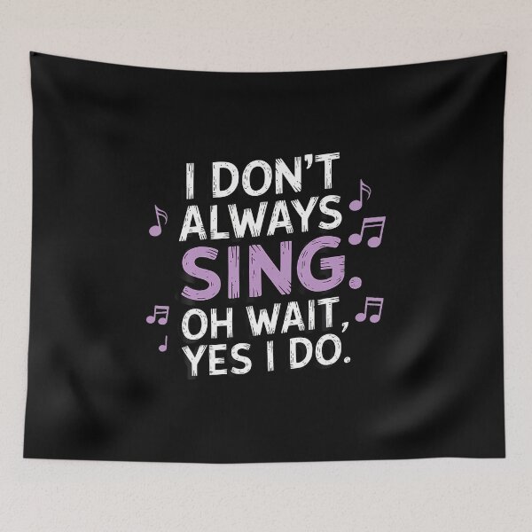Item preview, I Don't Always Sing Oh Wait Yes I Do Musical Theatre designed and sold by DonnieJennie.