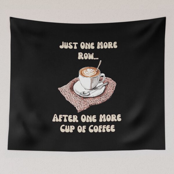 Item preview, Just One More Row After One More Coffee Funny Crocheting designed and sold by DonnieJennie.