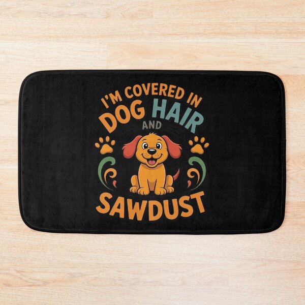 Item preview, I'm Covered in Dog Hair and Sawdust designed and sold by JaskconLIfe23.