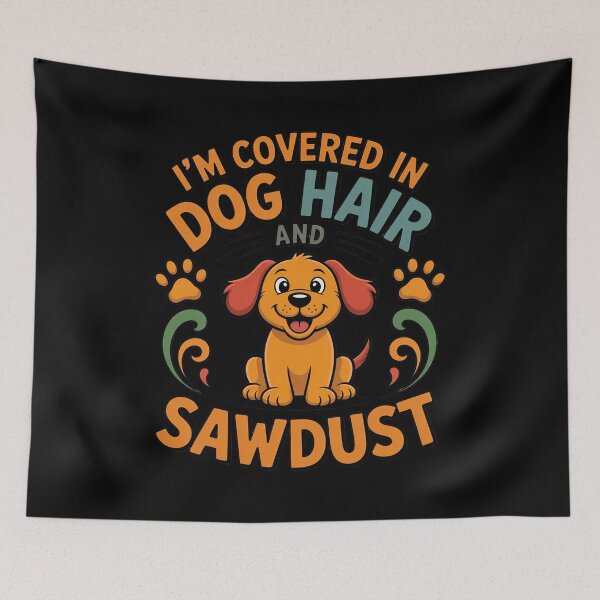 Item preview, I'm Covered in Dog Hair and Sawdust designed and sold by JaskconLIfe23.