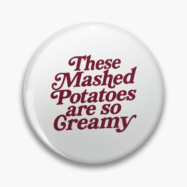 Item preview, These Mashed Potatoes Are So Creamy  designed and sold by LeoAnku.