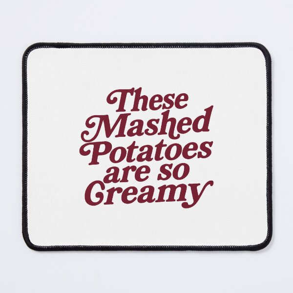 Item preview, These Mashed Potatoes Are So Creamy designed and sold by LeoAnku.