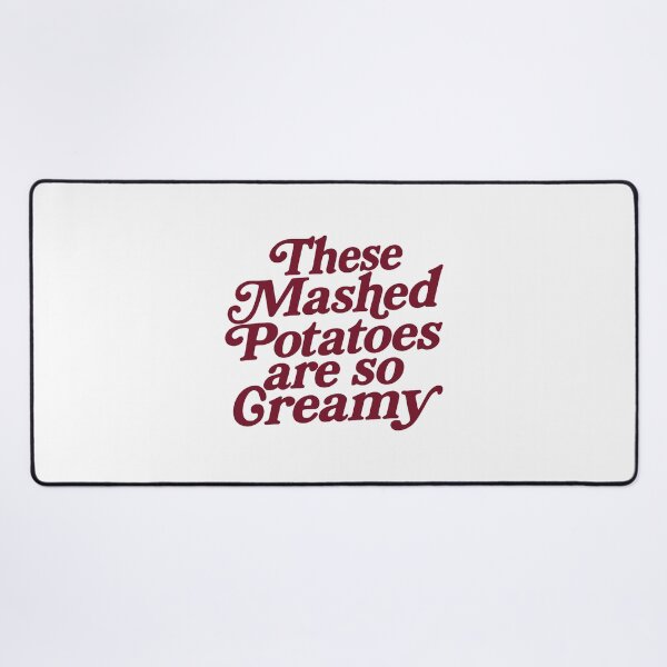 Item preview, These Mashed Potatoes Are So Creamy  designed and sold by LeoAnku.