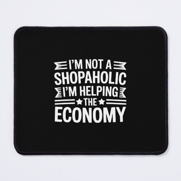Item preview, Im Not A Shopaholic - Im Helping The Economy - Shopaholic designed and sold by TechnicalSara.