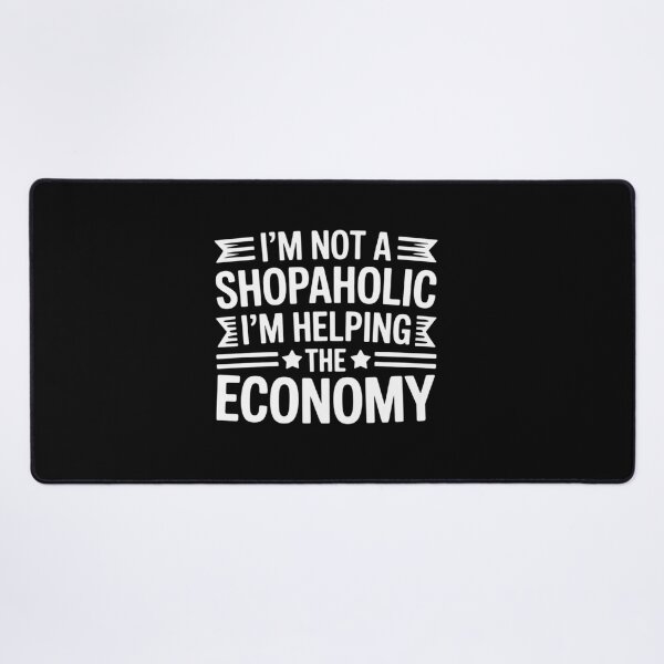 Item preview, Im Not A Shopaholic - Im Helping The Economy - Shopaholic designed and sold by TechnicalSara.