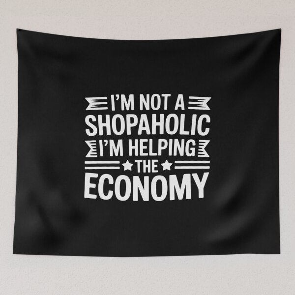 Item preview, Im Not A Shopaholic - Im Helping The Economy - Shopaholic designed and sold by TechnicalSara.