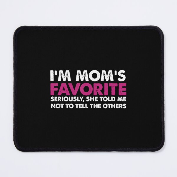 Item preview, I'M Mom's Favorite Seriously She Told Me Not To Tell designed and sold by SharronDawn.