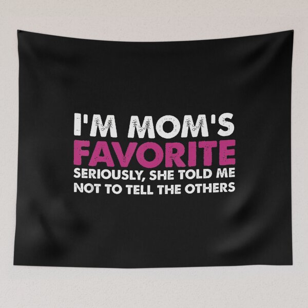 Item preview, I'M Mom's Favorite Seriously She Told Me Not To Tell designed and sold by SharronDawn.