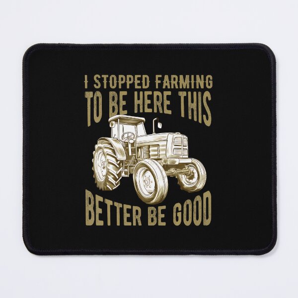 Item preview, I Stopped Farming To Be Here This Better Be Good Farmer designed and sold by SharronDawn.