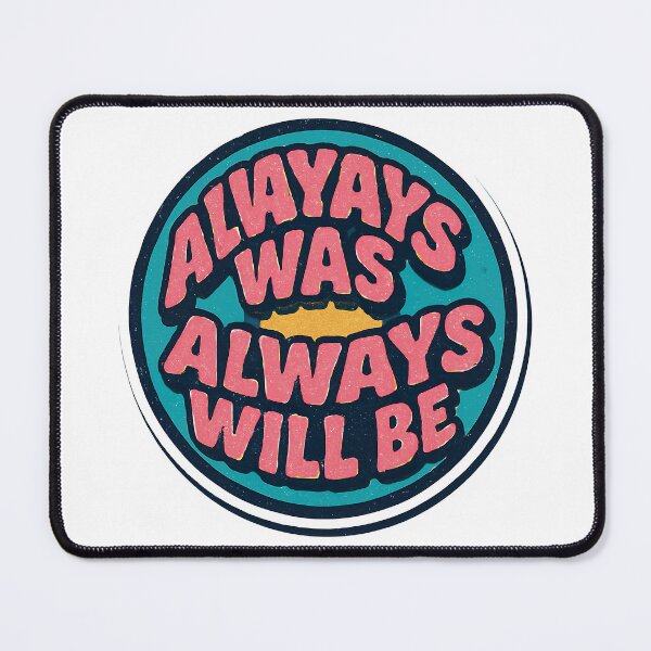 Item preview, Always Was Always Will Be, Always Was Always Will designed and sold by graphic-genie.