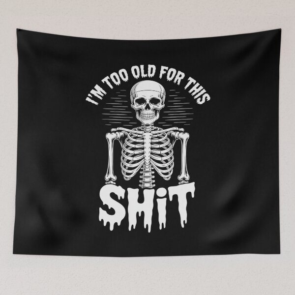 Item preview, I'm Too Old for This Sh.i.t Skeleton designed and sold by LittleDame.
