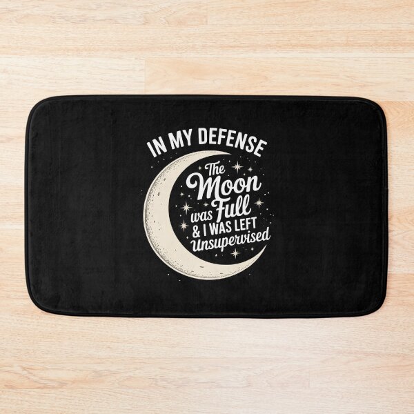 Item preview, in My Defense The Moon was Full and I was Left Unsupervised designed and sold by LittleDame.
