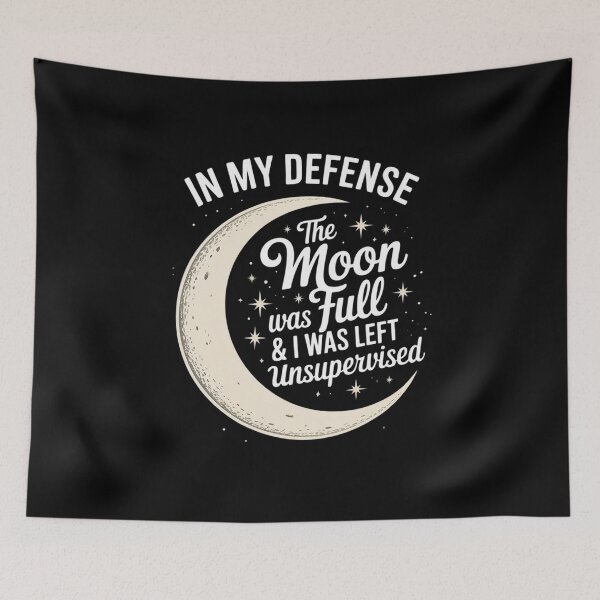 Item preview, in My Defense The Moon was Full and I was Left Unsupervised designed and sold by LittleDame.