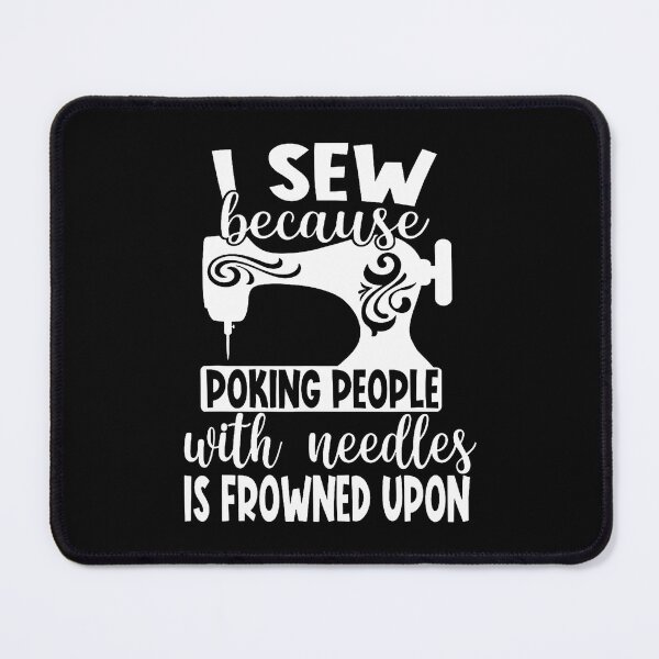 Item preview, I Sew Because Poking People With Needles Is Frowned Upon designed and sold by OnaConnie.