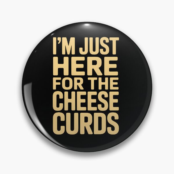 Item preview, I’m Just Here For The Cheese Curds designed and sold by rfeecngkllw33.