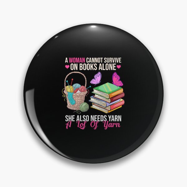 Item preview, A Woman Cannot Survive On Books Alone She Also Needs Yarn designed and sold by TaraLiliana.