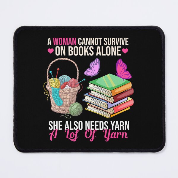 Item preview, A Woman Cannot Survive On Books Alone She Also Needs Yarn designed and sold by TaraLiliana.