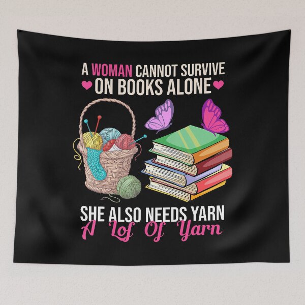 Item preview, A Woman Cannot Survive On Books Alone She Also Needs Yarn designed and sold by TaraLiliana.