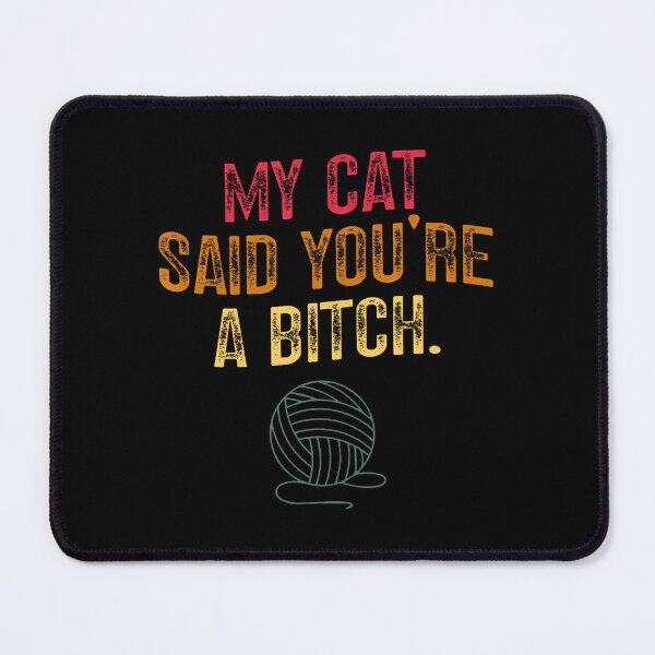 Item preview, My Cat Said You'Re A Bitch Sassy Pet Humor Cat Lover designed and sold by JosephineSarah.