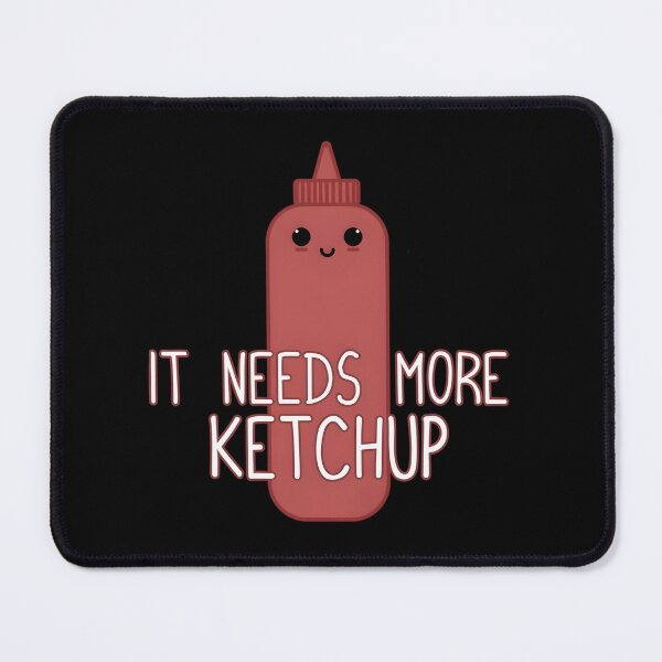 Item preview, It Needs More Ketchup Cute Ketchup designed and sold by uyzhqidk56.