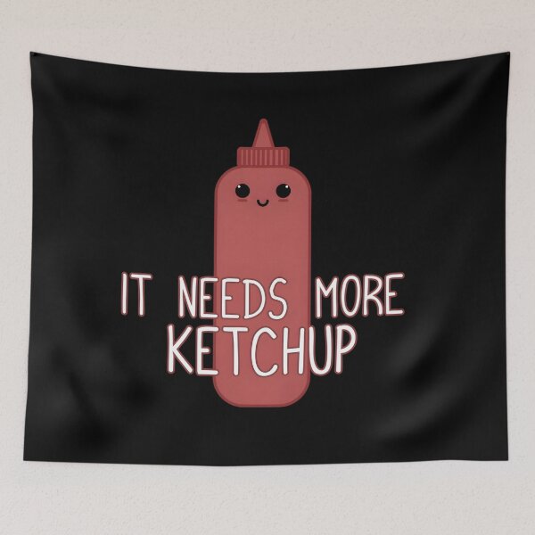 Item preview, It Needs More Ketchup Cute Ketchup designed and sold by uyzhqidk56.