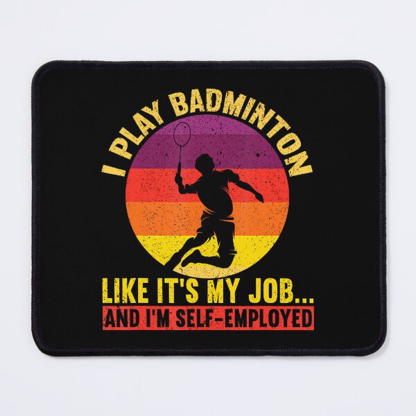 Item preview, I Play Like It's My Job I'M Self-Employed Funny Badminton designed and sold by JosephineSarah.