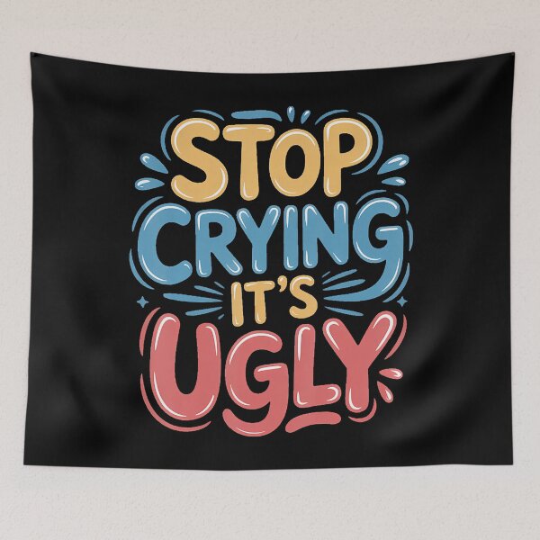 Item preview, Stop Crying It's Ugly - designed and sold by LauraLydiaa.