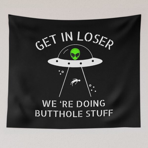 Item preview, Get In Loser We'Re Doing Butthole Stuff Funny Alien designed and sold by MindyMarianela.