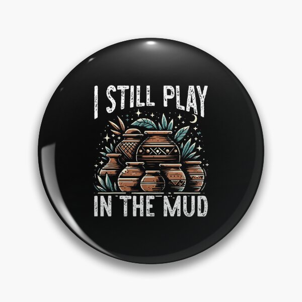 Item preview, I Still Play In The Mud Pottery Lover designed and sold by JanieLucia.