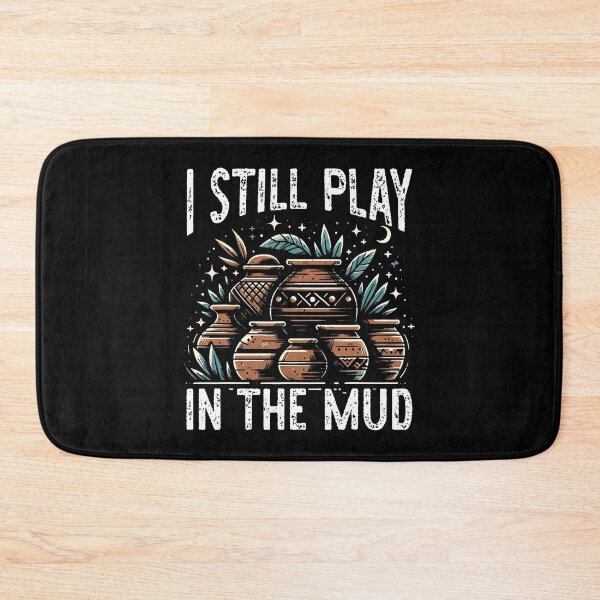 Item preview, I Still Play In The Mud Pottery Lover designed and sold by JanieLucia.