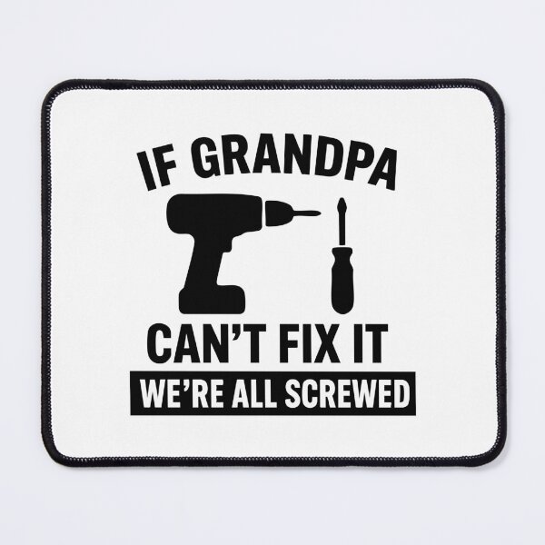Item preview, If Grandpa Cant Fix It Were All Screwed designed and sold by CloudyPress.