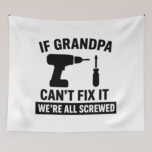 Item preview, If Grandpa Cant Fix It Were All Screwed designed and sold by CloudyPress.