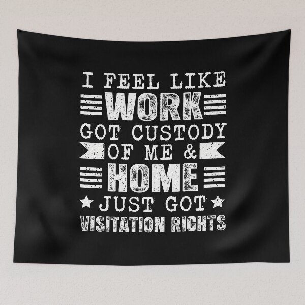 Item preview, I Feel Like Work Got Custody Of Me Funny Sarcastic Saying designed and sold by DianaEsther1.