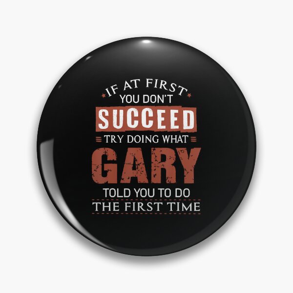 Item preview, Funny Gary If At First You Don't Succeed Try Doing What Gary designed and sold by JaneJanie.