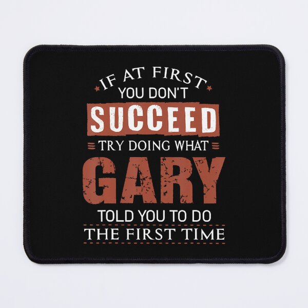 Item preview, Funny Gary If At First You Don't Succeed Try Doing What Gary designed and sold by JaneJanie.