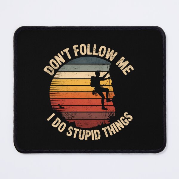 Item preview, Don’t Follow Me I Do Stupid Things Climbing Mountains designed and sold by HumansStuck12.