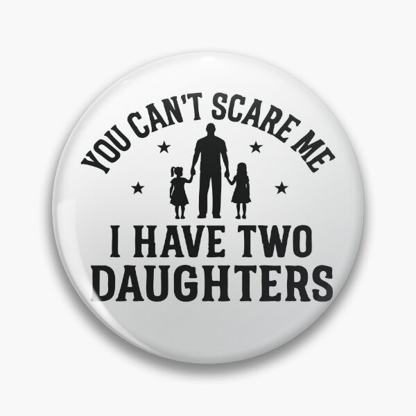 Item preview, You Can't Scare Me, I Have Two Daughters designed and sold by CloudyPress.