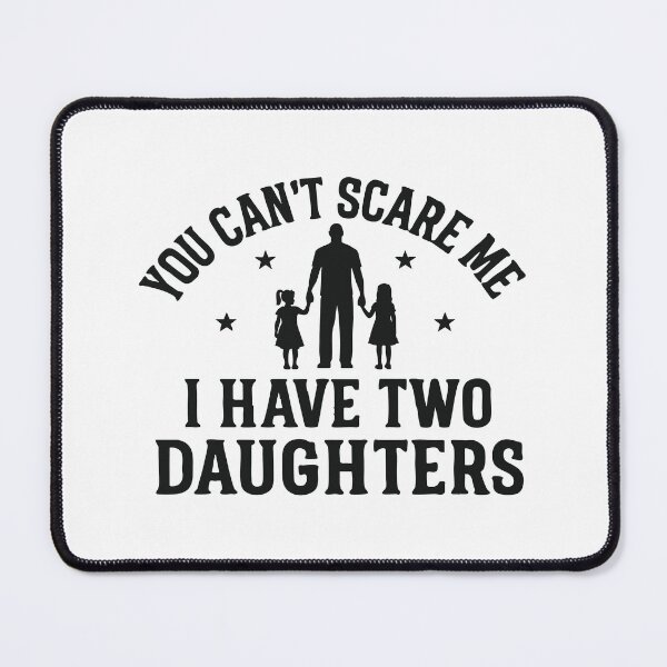 Item preview, You Can't Scare Me, I Have Two Daughters designed and sold by CloudyPress.
