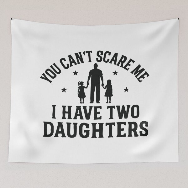 Item preview, You Can't Scare Me, I Have Two Daughters designed and sold by CloudyPress.