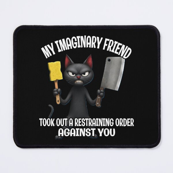 Item preview, My Imaginary Friend Took Out a Restraining Order Against You - Angry Black Cat Meme designed and sold by A-T-H.