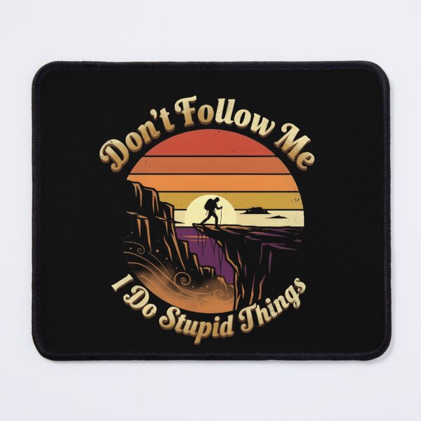 Item preview, Don’t Follow Me I Do Stupid Things Standing On Cliffs designed and sold by HumansStuck12.